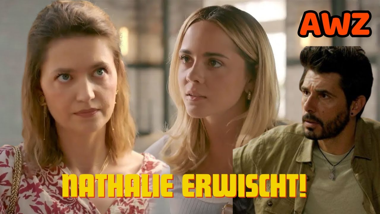 AWZ: Valea glaubt, dass Nathalie ein falsches Spiel spielt