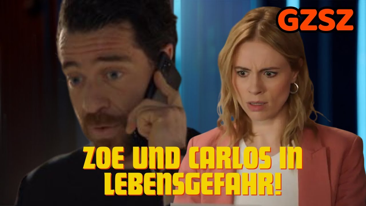 GZSZ-Schock: Zoe und Carlos in Lebensgefahr – Wer belauscht ihr Geheimnis?